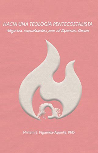 mujeres pentecostales|Hacia una teologia pentecostalista: Mujeres impulsadas por el。